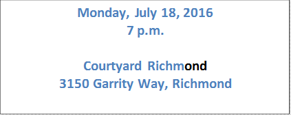 Monday, July 18, 2016  7 p.m.    Courtyard Richmond  3150 Garrity Way, Richmond    