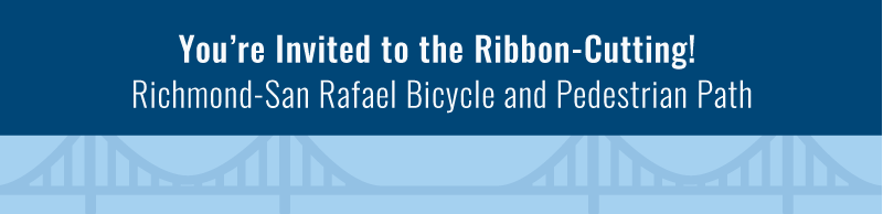 Background bridge illustration with text reading You're Invited to the Ribbon-Cutting! Richmond-San Rafael Bicycle & Pedestrian Path