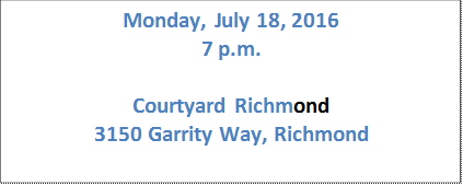 Monday, July 18, 2016 7 p.m. Courtyard Richmond 3150 Garrity Way, Richmond 